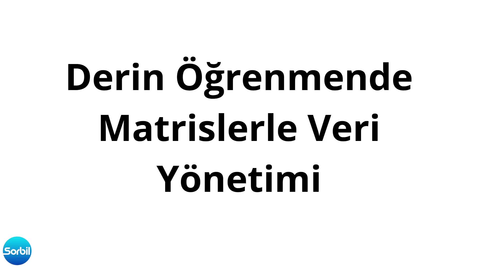 20- Derin Öğrenmede Matrislerle Veri Yöntemi