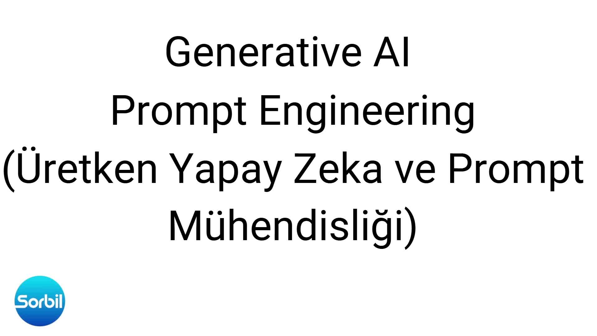 78- Üretken Yapay Zeka ve Prompt Mühendisliği 