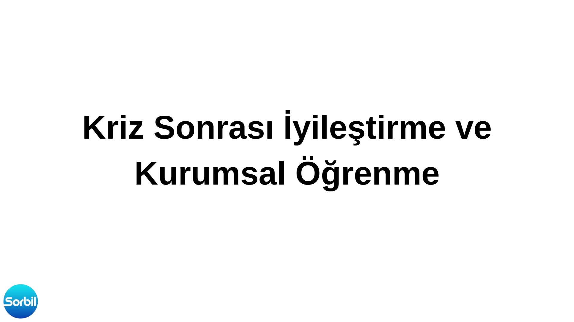 5- Kriz Sonrası İyileştirme ve Kurumsal Öğrenme 