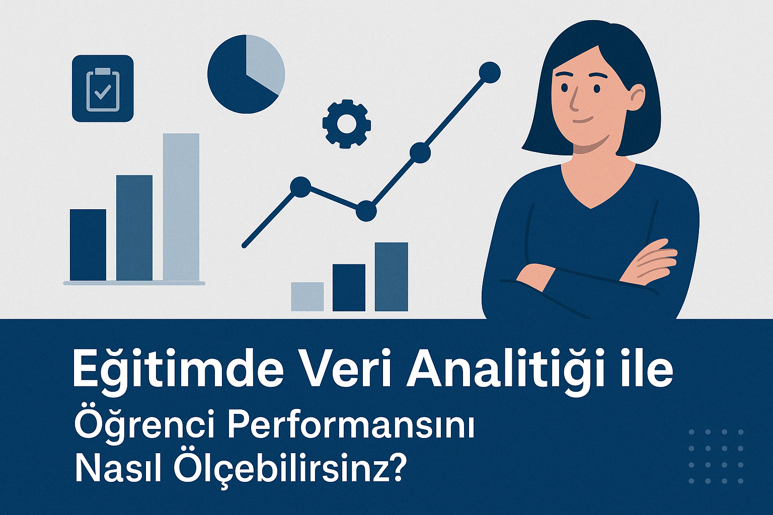 Eğitimde Veri Analitiği ile Öğrenci Performansını Nasıl Ölçebilirsiniz?